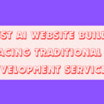 10 Best AI Website Builders Replacing Traditional Web Development Services
