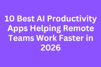 10 Best AI Productivity Apps Helping Remote Teams Work Faster in 2026