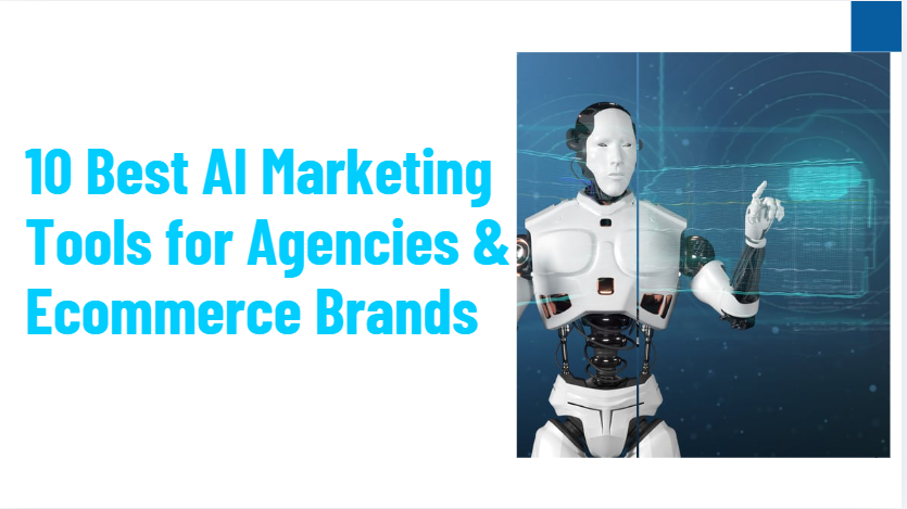 10 Best AI Marketing Tools for Agencies & Ecommerce Brands