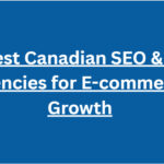 10 Best Canadian SEO & GEO Agencies for E-commerce Growth