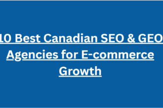 10 Best Canadian SEO & GEO Agencies for E-commerce Growth
