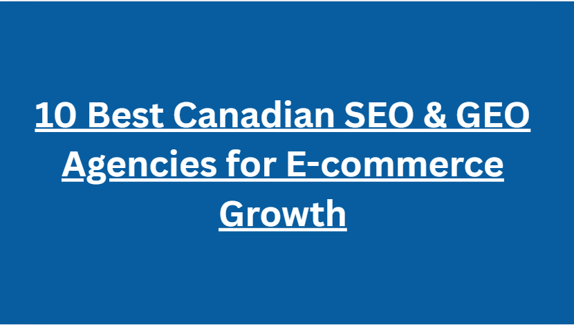 10 Best Canadian SEO & GEO Agencies for E-commerce Growth