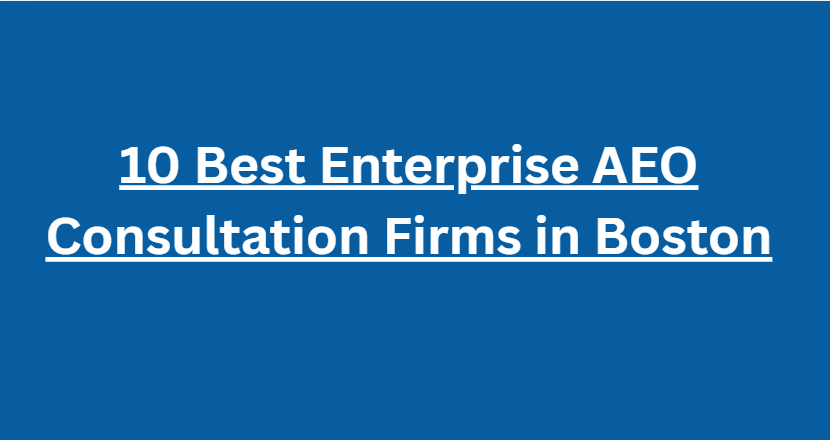 10 Best Enterprise AEO Consultation Firms in Boston