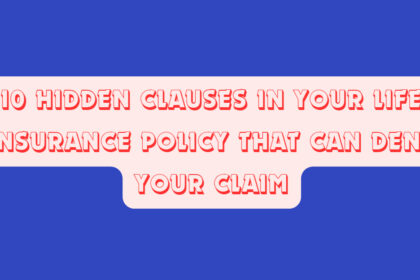10 Hidden Clauses in Your Life Insurance Policy That Can Deny Your Claim