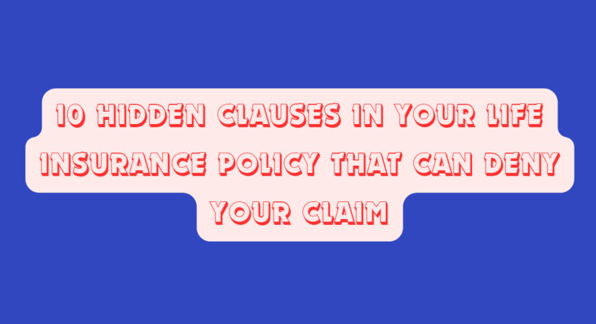 10 Hidden Clauses in Your Life Insurance Policy That Can Deny Your Claim
