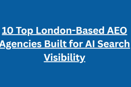 10 Top London-Based AEO Agencies Built for AI Search Visibility