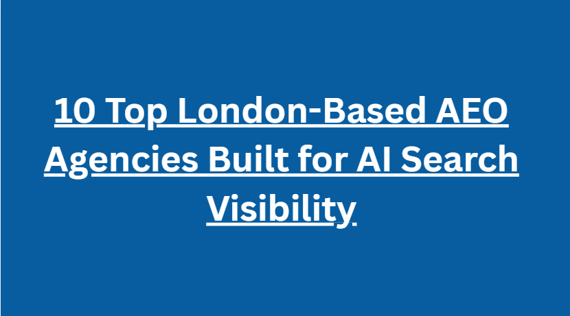 10 Top London-Based AEO Agencies Built for AI Search Visibility