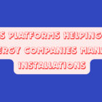 10 SaaS Platforms Helping Solar Energy Companies Manage Installations