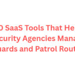10 SaaS Tools That Help Security Agencies Manage Guards and Patrol Routes