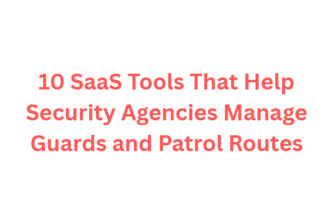 10 SaaS Tools That Help Security Agencies Manage Guards and Patrol Routes