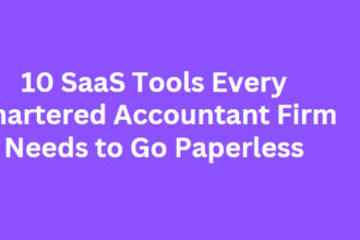 10 SaaS Tools Every Chartered Accountant Firm Needs to Go Paperless