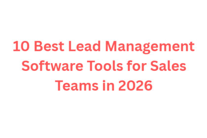 10 Best Lead Management Software Tools for Sales Teams in 2026