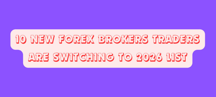 10 New Forex Brokers Traders Are Switching To 2026 List
