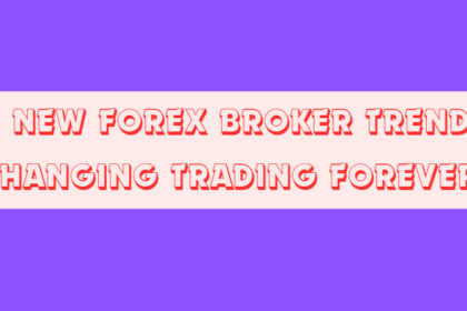10 New Forex Broker Trends Changing Trading Forever