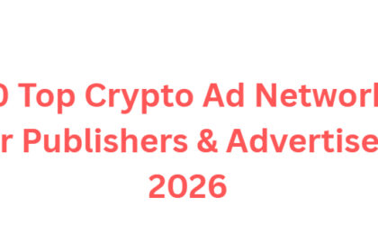 10 Top Crypto Ad Networks for Publishers & Advertisers 2026