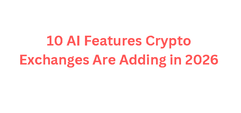 10 AI Features Crypto Exchanges Are Adding in 2026