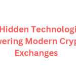 10 Hidden Technologies Powering Modern Crypto Exchanges