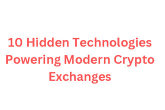 10 Hidden Technologies Powering Modern Crypto Exchanges
