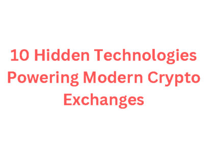 10 Hidden Technologies Powering Modern Crypto Exchanges
