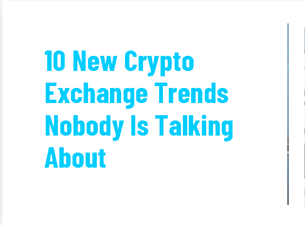 10 New Crypto Exchange Trends Nobody Is Talking About