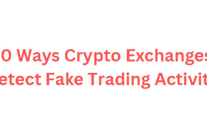 10 Ways Crypto Exchanges Detect Fake Trading Activity