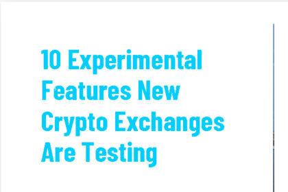 10 Experimental Features New Crypto Exchanges Are Testing