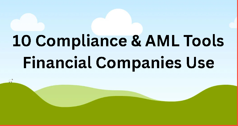 10 Compliance & AML Tools Financial Companies Use