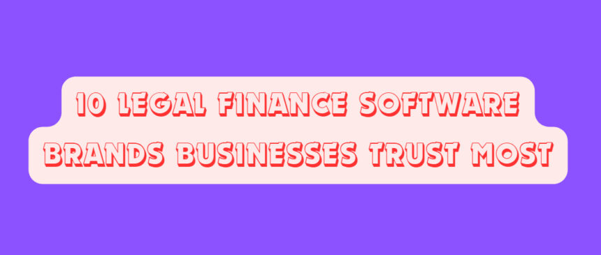 10 Legal Finance Software Brands Businesses Trust Most