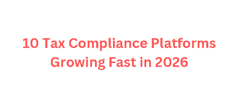 10 Tax Compliance Platforms Growing Fast in 2026