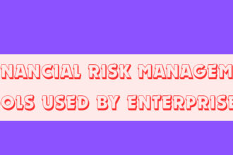 10 Financial Risk Management Tools Used by Enterprises