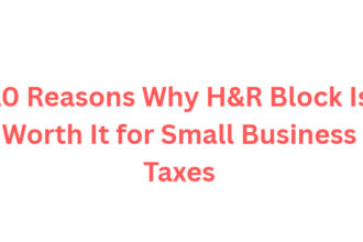 10 Reasons Why H&R Block Is Worth It for Small Business Taxes