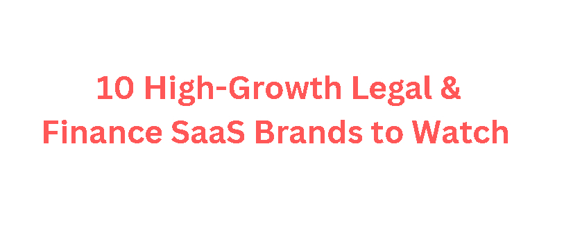 10 High-Growth Legal & Finance SaaS Brands to Watch