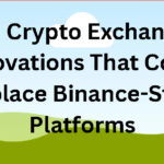 10 Crypto Exchange Innovations That Could Replace Binance-Style Platforms