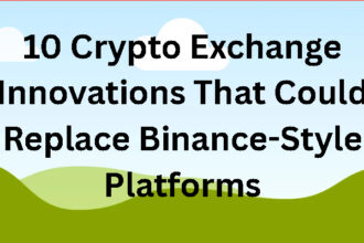 10 Crypto Exchange Innovations That Could Replace Binance-Style Platforms