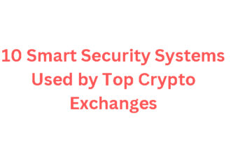 10 Smart Security Systems Used by Top Crypto Exchanges