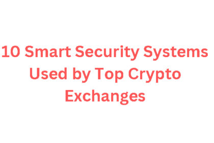 10 Smart Security Systems Used by Top Crypto Exchanges