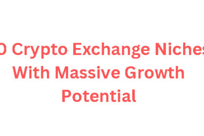 10 Crypto Exchange Niches With Massive Growth Potential