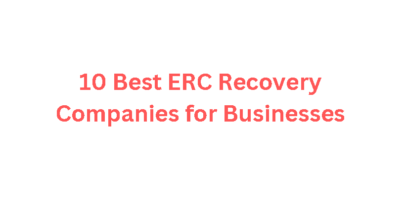 10 Best ERC Recovery Companies for Businesses