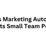 10 Ways Marketing Automation Boosts Small Team Power