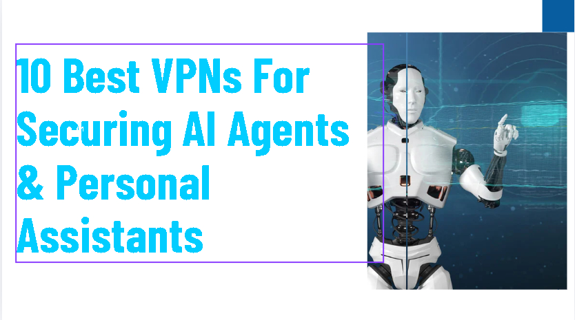 10 Best VPNs For Securing AI Agents & Personal Assistants