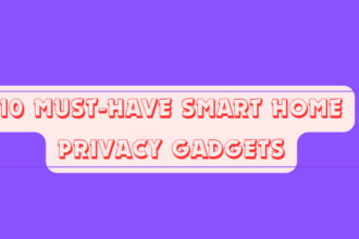 10 Must-Have Smart Home Privacy Gadgets