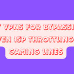 10 Best VPNs for Bypassing AI-Driven ISP Throttling on Gaming Lines