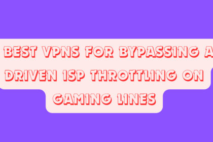 10 Best VPNs for Bypassing AI-Driven ISP Throttling on Gaming Lines