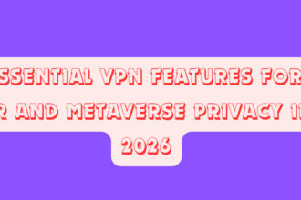 10 Essential VPN Features for 8K VR and Metaverse Privacy in 2026