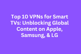 Top 10 VPNs for Smart TVs: Unblocking Global Content on Apple, Samsung, & LG