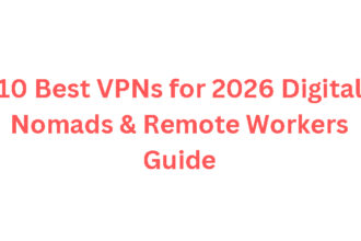 10 Best VPNs for 2026 Digital Nomads & Remote Workers Guide