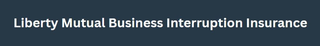 Liberty Mutual Business Interruption Insurance