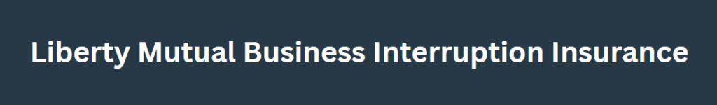 Liberty Mutual Business Interruption Insurance