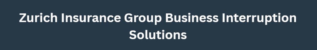 Zurich Insurance Group Business Interruption Solutions
