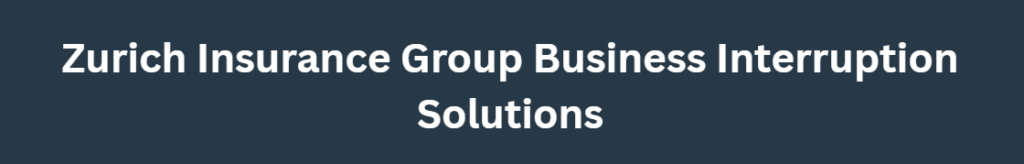 Zurich Insurance Group Business Interruption Solutions
